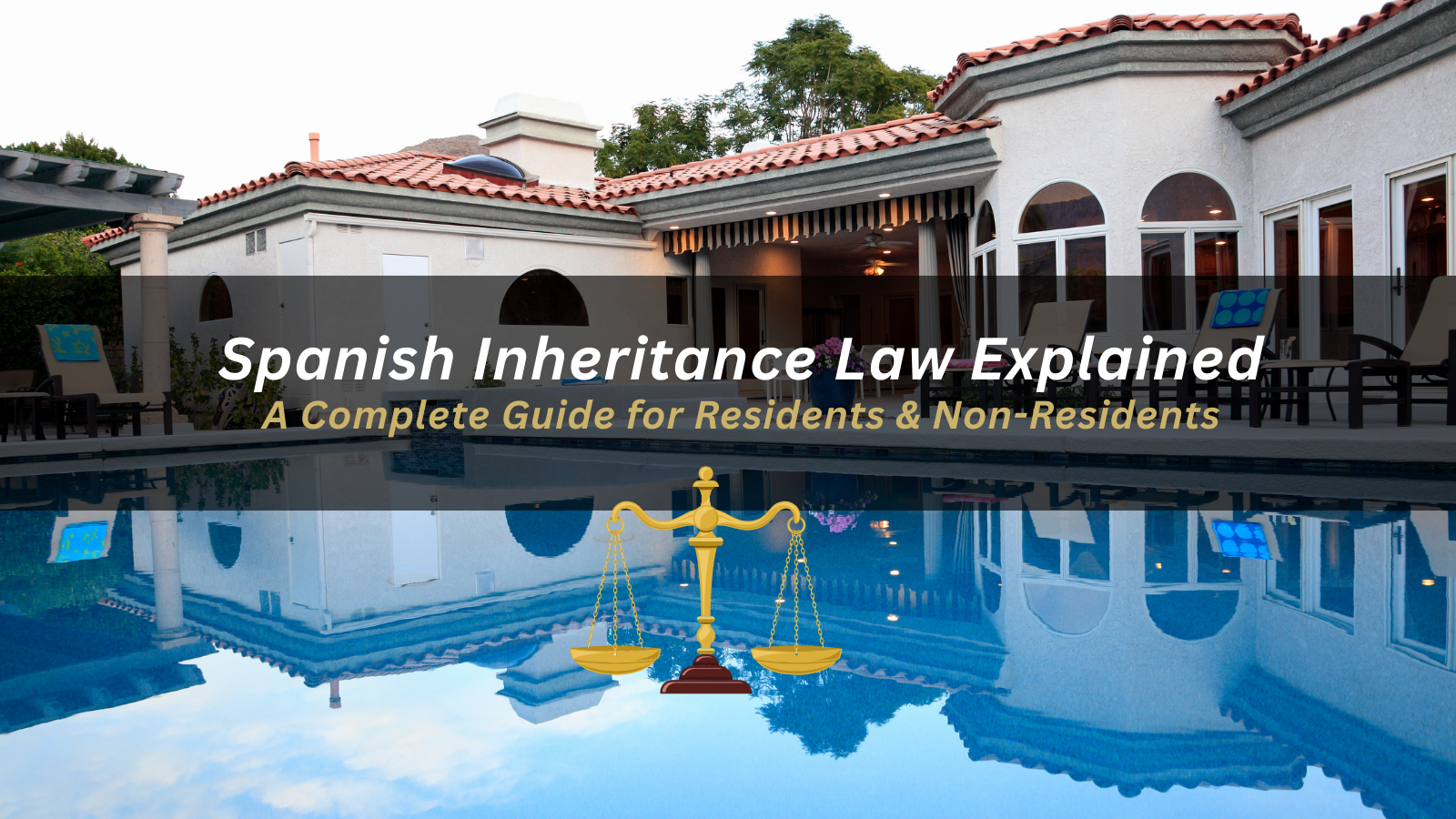 Spanish Inheritance Law Explained: A Complete Guide for Residents and Non-Residents