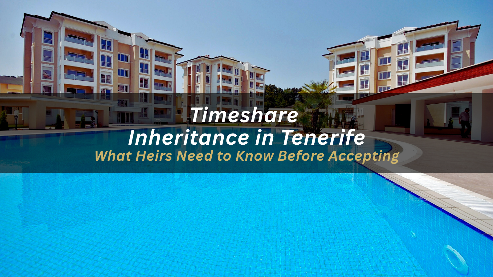 Timeshare Inheritance in Tenerife: What Heirs Need to Know